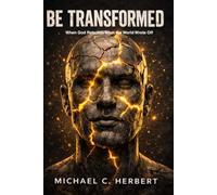 Be Transformed: When God Rebuilds What the World Wrote Off