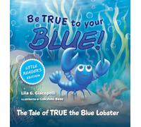 Be True to Your Blue, Little Reader Edition: The Tale of TRUE the Blue Lobster