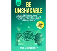 Be Unshakable: Break Free from Anxiety, Master Your Emotions, and Build Self-Discipline for Lasting Habits