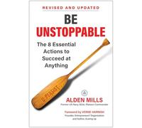 Be Unstoppable: The 8 Essential Actions to Succeed at Anything