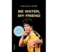 Be water my friend (FORA DE COL.LECCIO)