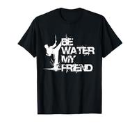 BE WATER MY FRIEND Inspirational Martial Arts Fight Fighter Camiseta