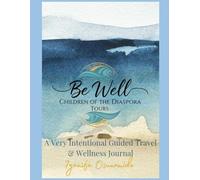 Be Well Children of The Diaspora Tours:: A Very Intentional Guided Travel & Wellness Journal