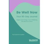 Be Well Now - Your 90-Day Journal (paperback): Regain your Energy, Joy & Wellbeing one day at a time