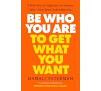 Be Who You Are to Get What You Want: A New Way to Negotiate for Anyone Who's Ever Been Underestimated