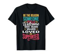 Be Why Someone Feels Seen Heard and Valued - Camiseta