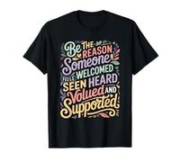 Be Why Someone Feels Seen Heard and Valued - Camiseta