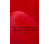 Be with someone who looks at you as.... as if he won you the lottery....: Motivation Notebook