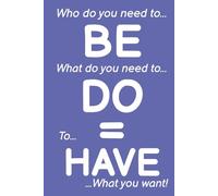 BE X DO = HAVE Journal: Unlock Fulfilment by Aligning Who You Are with What You Do