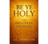 “Be Ye Holy”: The Holiness Journal (100 Days)