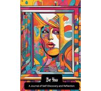 Be You: A Journal of Self Discovery and Reflection