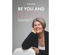 BE YOU AND BLOOM - Eine Stilreise für reifere Frauen: Weg vom Chaos im Kleiderschrank hin zu mehr Klarheit, Leichtigkeit und einem ehrlichen Lächeln vor dem Spiegel
