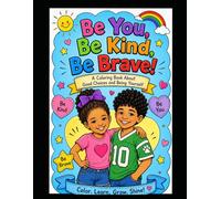 Be you, Be Kind, Be Brave: A Coloring Book About Good Choices and Being Yourself