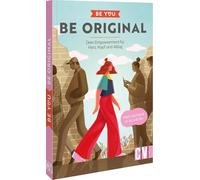 Be You - Be Original: Dein Empowerment für Herz, Kopf und Alltag. Weil niemand so ist wie du