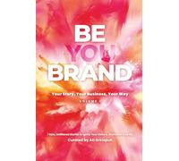 Be You Brand: Your Story, Your Business, Your Way - Volume 2