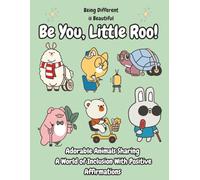 Be You, Little Roo! Adorable Animals Sharing A World of Inclusion With Positive Affirmations: Therapeutic Coloring Book with Inclusive Designs that ... Diversity and Inclusion |Perfect For All Ages