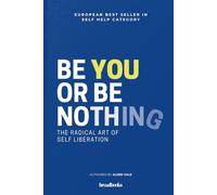 Be You or Be Nothing: The Radical Art of Self-Liberation