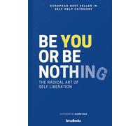 Be You or Be Nothing: The Radical Art of Self-Liberation