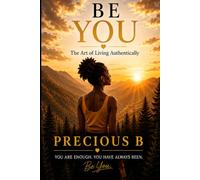 Be You: The Art of Living Authentically
