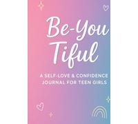 Be-You-Tiful: A Self-Love & Confidence Journal for Teen Girls