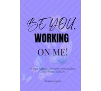 Be You. Working On Me!: A Daily Reflection for Women to Reset, Heal & Practice Self-Care