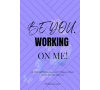 Be You. Working On Me: A Daily Reflection Journal for Women to Reset, Heal & Practice Self-Care