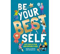 Be Your Best Self: Life skills for unstoppable kids
