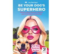 Be Your Dog's Superhero: Skilled, Need-Based Training and Confident Leadership