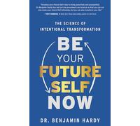 Be Your Future Self Now: The Science of Intentional Transformation