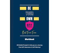 Be Your Own BFF Journaling Workbook |108 Journal Prompts 12 themes from Self-Awareness | Self Mastery Guided Journal to Discover Your True Authentic Inside To Design Life Intentionally Men
