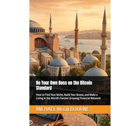 Be Your Own Boss on the Bitcoin Standard: How to Find Your Niche, Build Your Brand, and Make a Living in the World's Fastest Growing Financial Network (The Bitcoin Life Series)