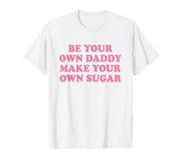 Be Your Own Daddy Make Your Own Sugar Shirt Y2k Camiseta
