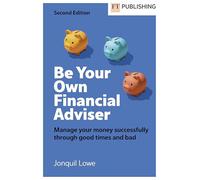 Be Your Own Financial Adviser: Manage your finances successfully through good times and bad