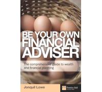 Be Your Own Financial Adviser: The comprehensive guide to wealth and financial planning (Financial Times Series)