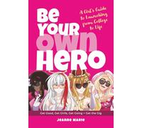 Be Your Own Hero: Get Good, Get Girlls, Get Going + Get the Gig