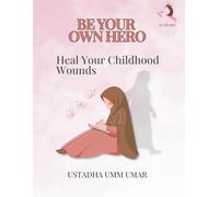 Be Your Own Hero Heal Your Childhood Wounds: An Islamic Guided Journal / booklet for Emotional Healing, Triggers & Inner Peace