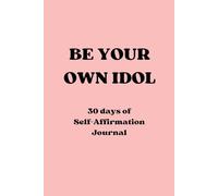 BE YOUR OWN IDOL: K-Pop Inspired Self-Affirmation Journal - 30 Days of Self-Love, Motivation & Journaling (6x9")
