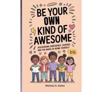BE YOUR OWN KIND OF AWESOME: Discovering Confidence, Courage and The Magic of Being Yourself