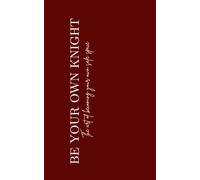 BE YOUR OWN KNIGHT: The Art of Becoming Your Own Safe Place