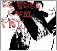 Be Your Own Pet - Be Your Own Pet
