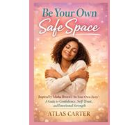 BE YOUR OWN SAFE SPACE: “Inspired by Misha Brown’s “Be Your Own Besty”: A Guide to Confidence, Self-Trust, and Emotional Strength”