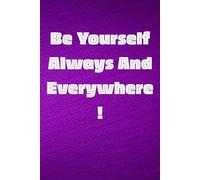 Be Yourself Always And Everywhere!: Inspirational Notebook