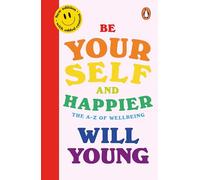Be Yourself and Happier: The A-Z of Wellbeing