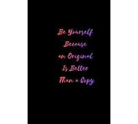 Be Yourself: Blank Inspirational Notebook: Because An Original Is Better Than A Copy | Blank Pages for Notes, Ideas & Sketches