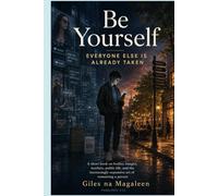 Be Yourself: Everyone else is already taken