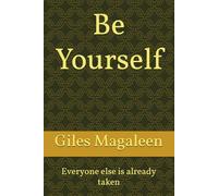 Be Yourself: Everyone else is already taken