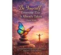 Be Yourself; Everyone Else Is Already Taken.: An Inspirational Lined Journal for Self-Confidence, Authenticity, and Daily Reflection