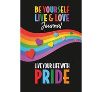Be Yourself, Live & Love Journal.: Live Your Life with PRIDE - 120 page lined pad...