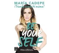 Be Yourself. Triunfa Siendo Tu Misma