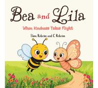 Bea and Lila - A Heartwarming Picture Book About Friendship, Kindness, and Courage: When Kindness Takes Flight
